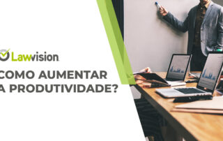 Como aumentar a produtividade em escritório de advocacia