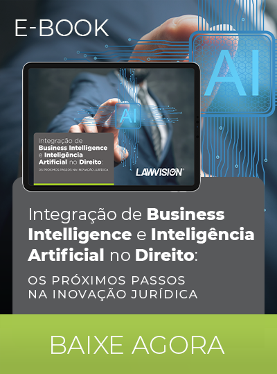 LawVision - Ebook: Integração de Business Intelligence e Inteligência Artificial no Direito: Os próximos passos na inovação jurídica